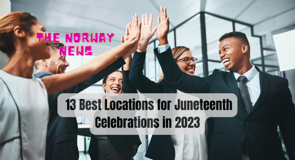 13 Best Locations for Juneteenth Celebrations in 2023