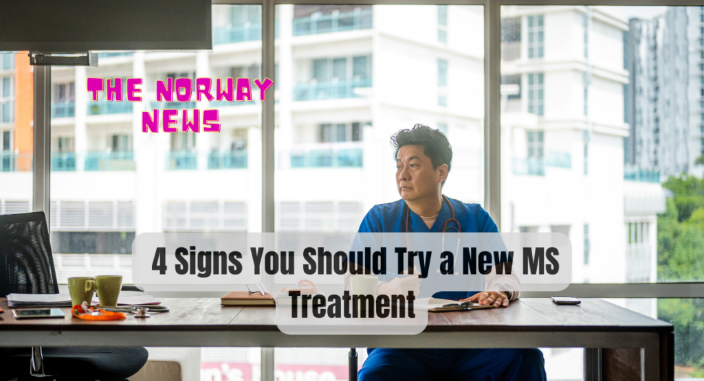 4 Signs You Should Try a New MS Treatment