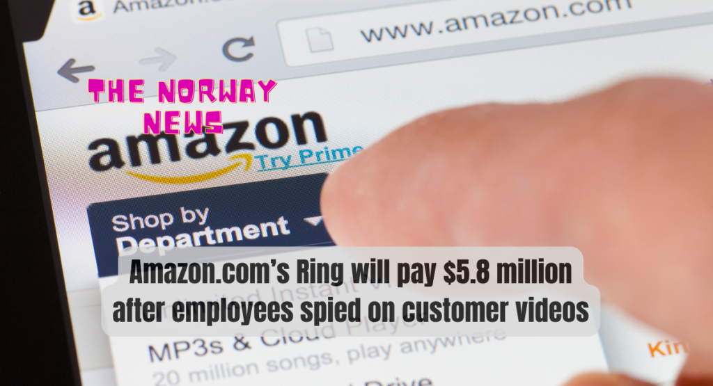 Amazon.com’s Ring will pay $5.8 million after employees spied on customer videos