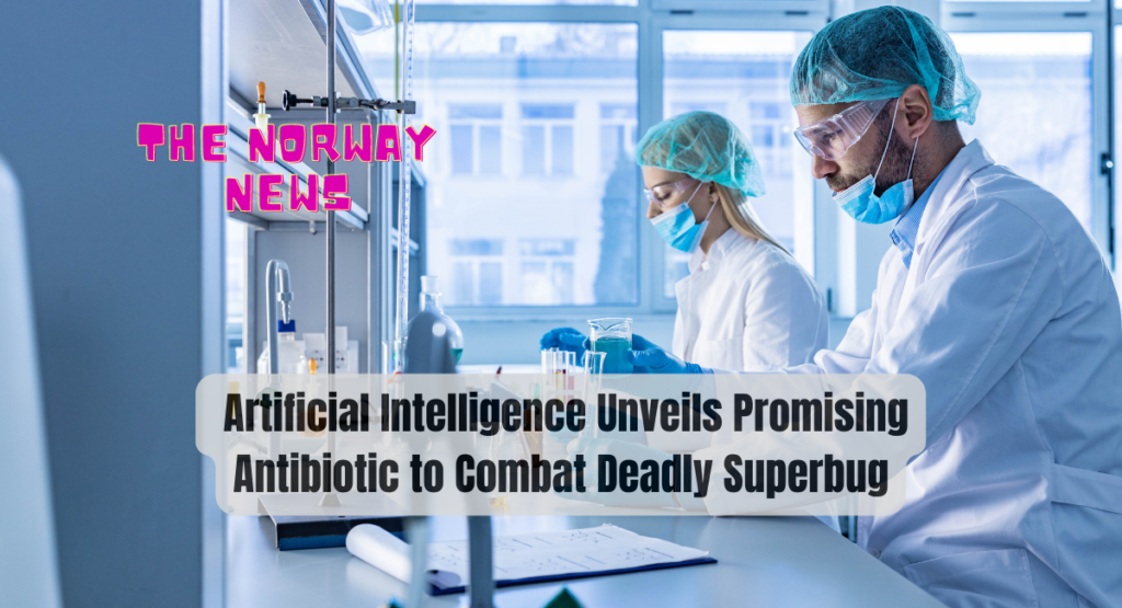 Artificial Intelligence Unveils Promising Antibiotic to Combat Deadly Superbug