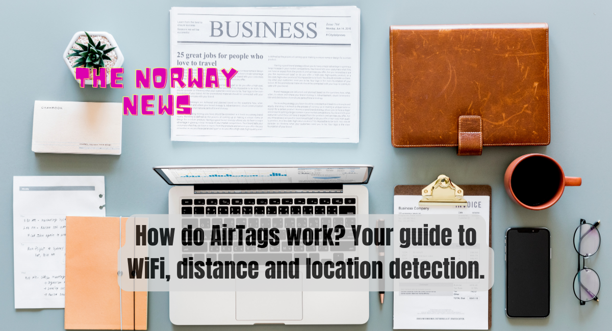 How do AirTags work Your guide to WiFi, distance and location detection.