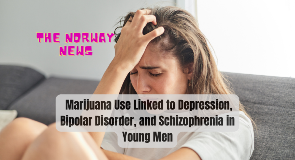 _Marijuana Use Linked to Depression, Bipolar Disorder, and Schizophrenia in Young Men